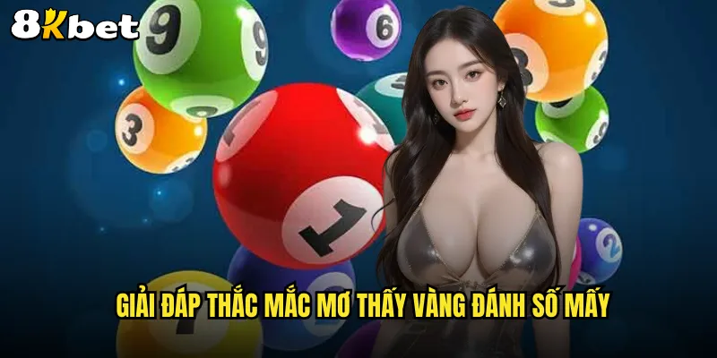 Giải đáp thắc mắc mơ thấy vàng đánh số mấy