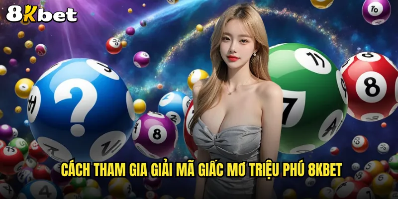Cách tham gia giải mã giấc mơ triệu phú 8KBET