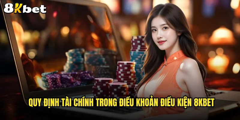 Điều khoản điều kiện 8KBET quy định cần biết khi tham gia cá cược 2 Quy định tài chính trong điều khoản điều kiện 8KBET