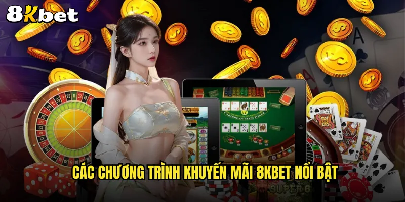 Các chương trình khuyến mãi 8KBET nổi bật
