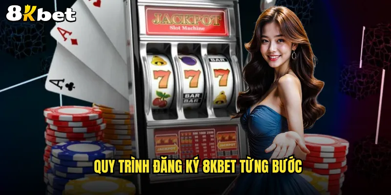 Đăng ký 8KBET mở khóa kho trò chơi giải trí hấp dẫn 2 Quy trình đăng ký 8KBET từng bước