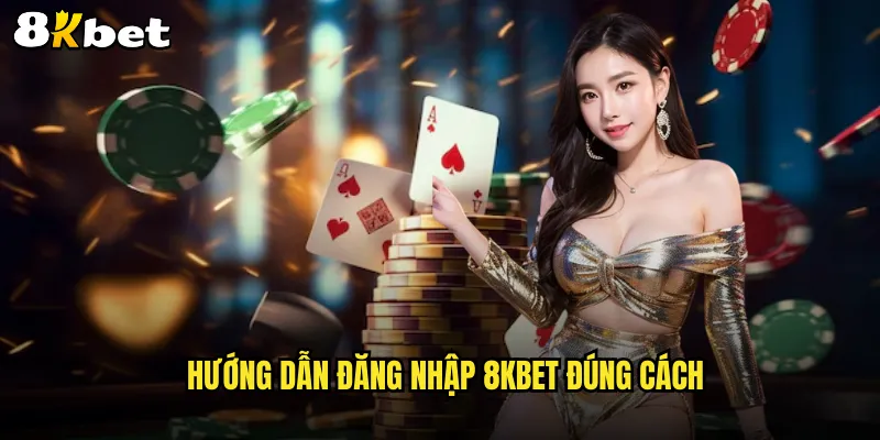 Hướng dẫn đăng nhập 8KBET đúng cách