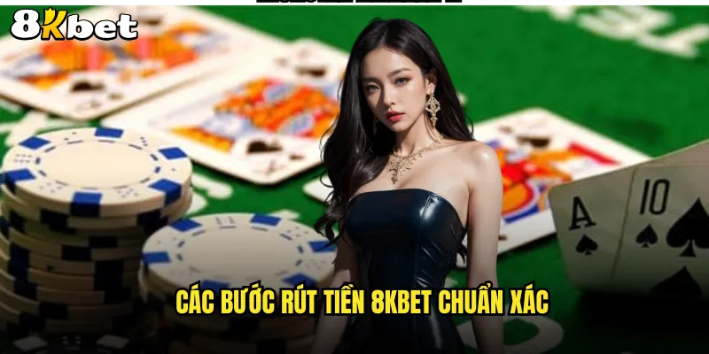 Các bước rút tiền 8KBET chuẩn xác