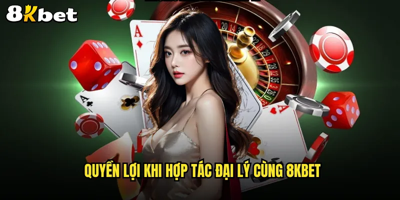 Quyền lợi khi hợp tác đại lý cùng 8KBET