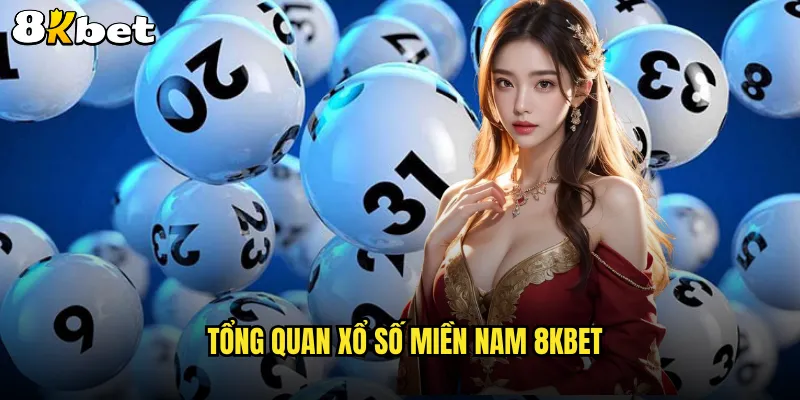 Tổng quan xổ số miền Nam 8KBET