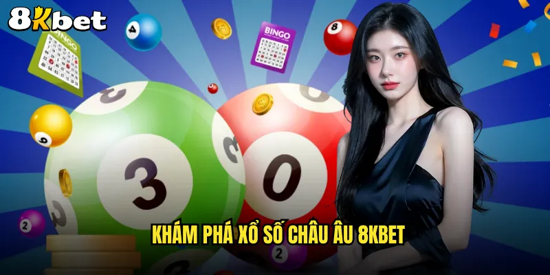 Khám phá xổ số Châu Âu 8KBET