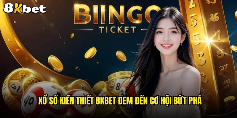Xổ số kiến thiết 8KBET đem đến cơ hội bứt phá