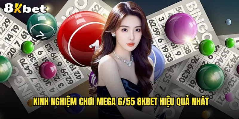 Kinh Nghiệm Chơi Mega 6/55 8KBET Hiệu Quả Nhất