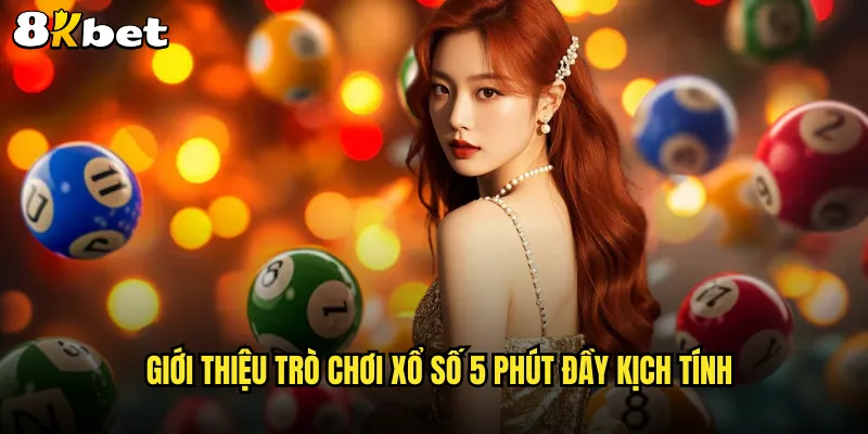 Giới thiệu trò chơi xổ số 5 phút đầy kịch tính