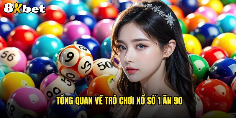 Tổng quan về trò chơi xổ số 1 ăn 90