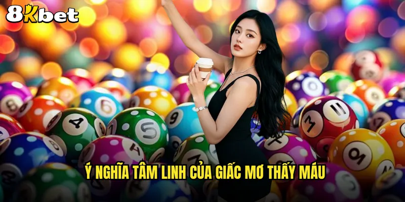 Ý nghĩa tâm linh của giấc mơ thấy máu